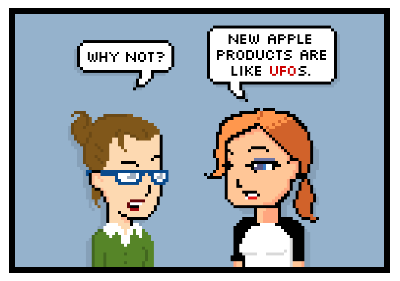 why not? new apple products are like ufos.
