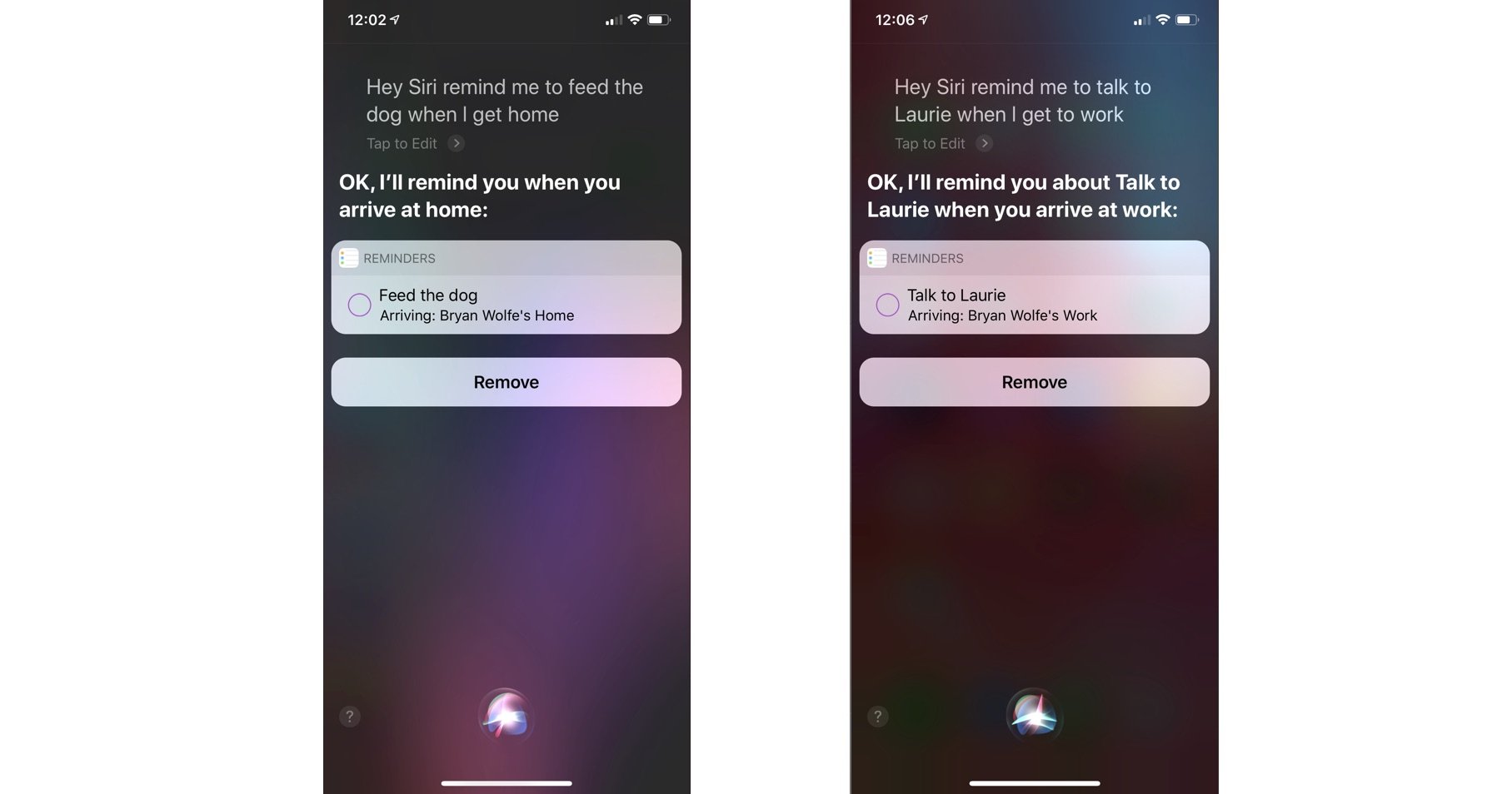 To create a location-based reminder with Siri, say Hey Siri, then say your reminder and be sure to say where also. Tap remove to cancel the reminder, if necessary.