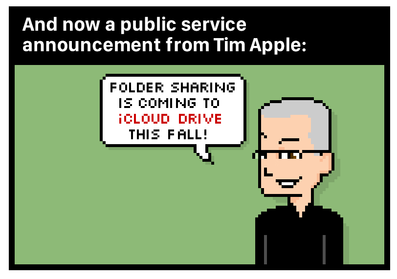 And now a public service announcement from Tim Apple: folder sharing is coming to icloud drive this fall!