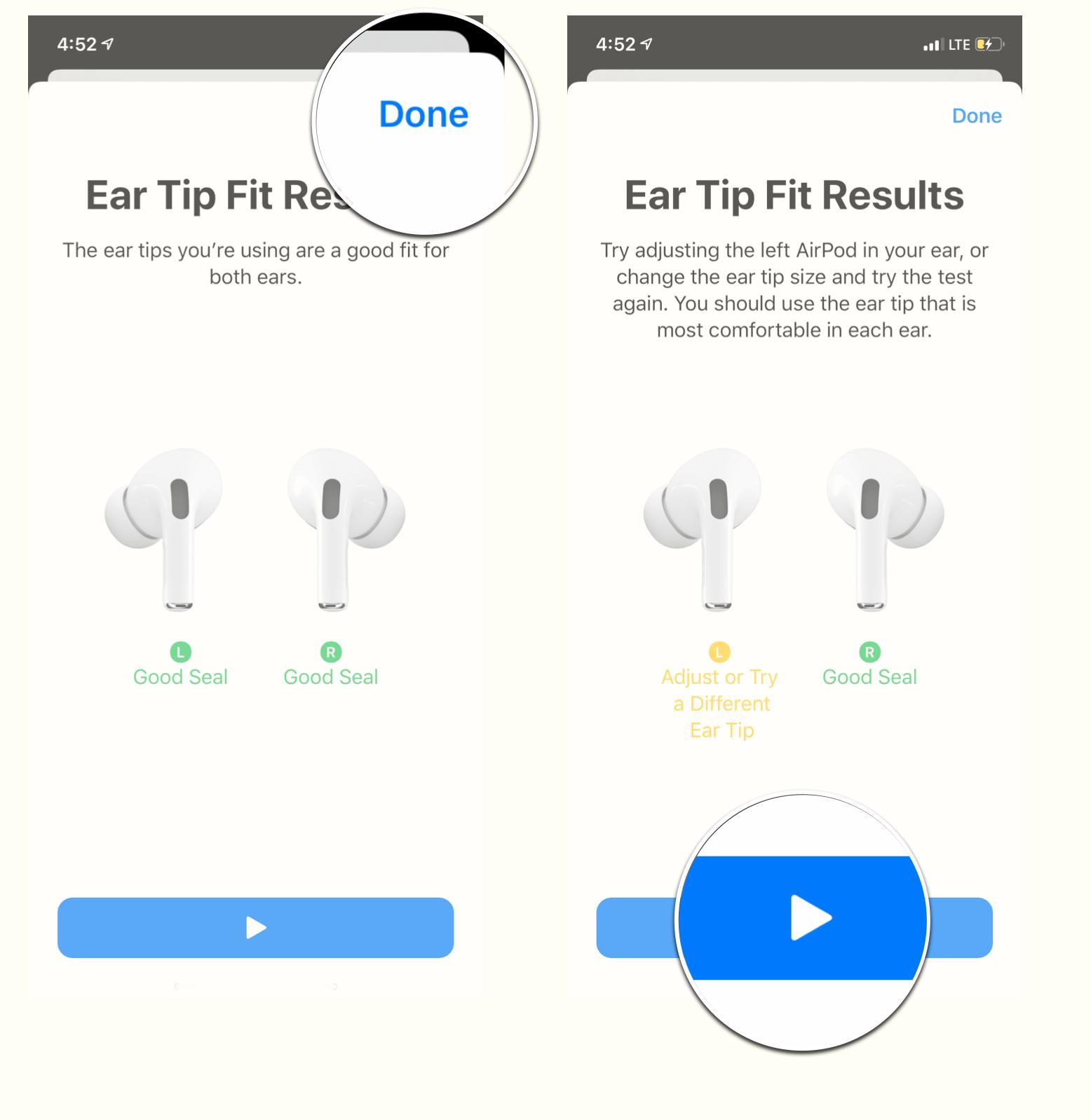 If both AirPods say Good Seal tap done. If one or both AirPods need adjusting, adjust, then tap play to run test again. 