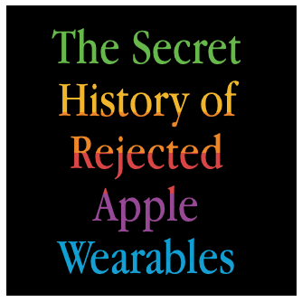 The Secret History of Rejected Apple Wearables