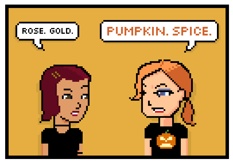 rose. gold. pumpkin spice!