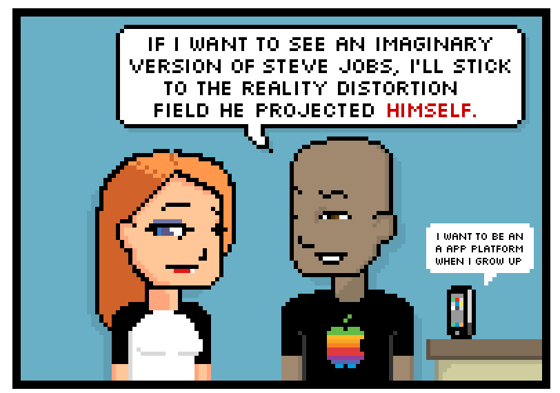 if i want to see an imaginary version of steve jobs, ill stick to the reality distortion field he projected himself. i want to be an a app platform when i grow up