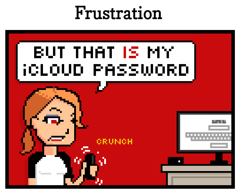 Frustration crunch but that is my icloud password
