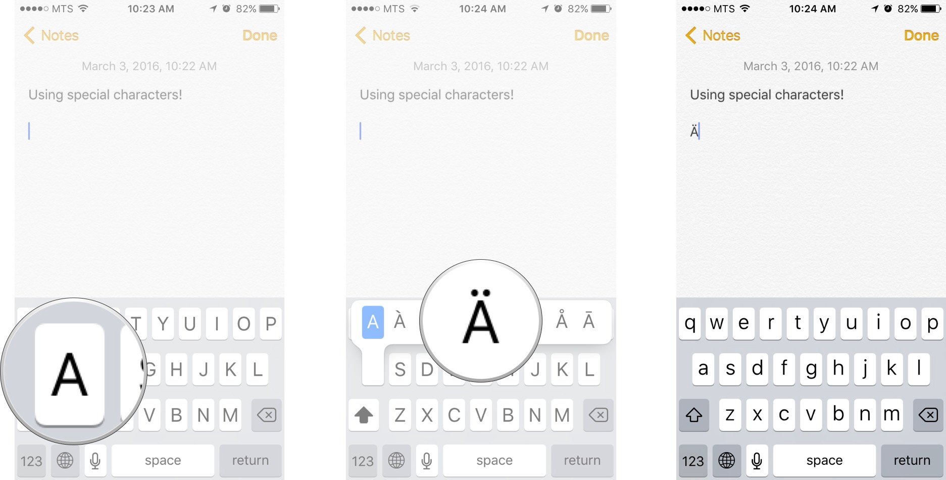 Tap and hold the letter, number, or symbol that contains the special character you want to access. Wait for the selector to appear, slide your finger over to the character you want to type, and then take your finger of the screen. 