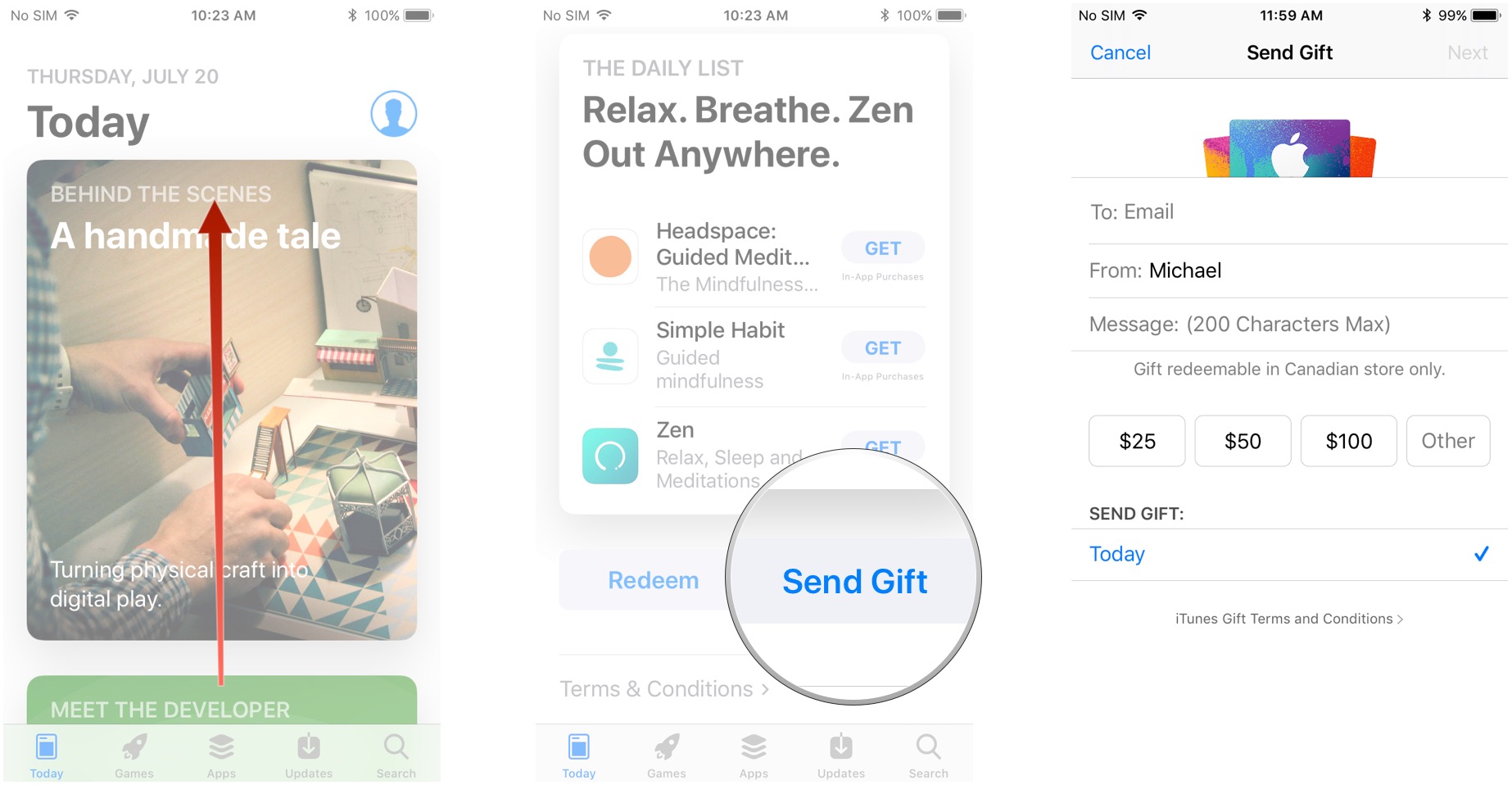 Launch the App Store, scroll to the bottom, tap Send Gift, enter a person&#39;s email address, tap and amount