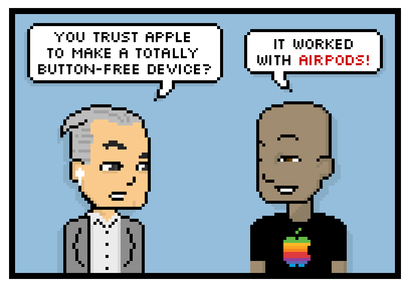 you trust apple to make a totally button-free device? it worked with airpods! 