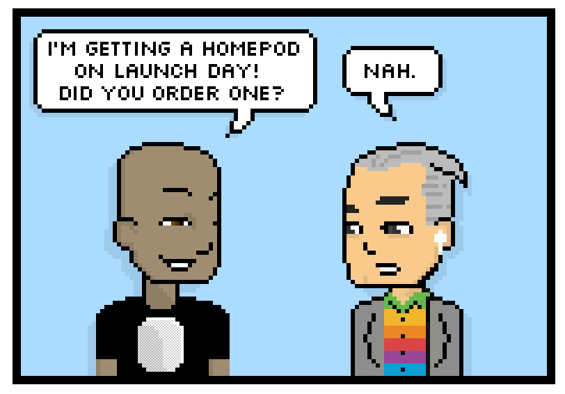 im getting a homepod on launch day! did you order one? nah.